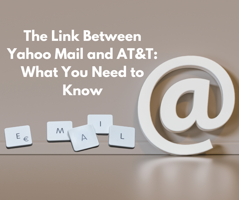 The Link Between Yahoo Mail and AT&T: What You Need to Know