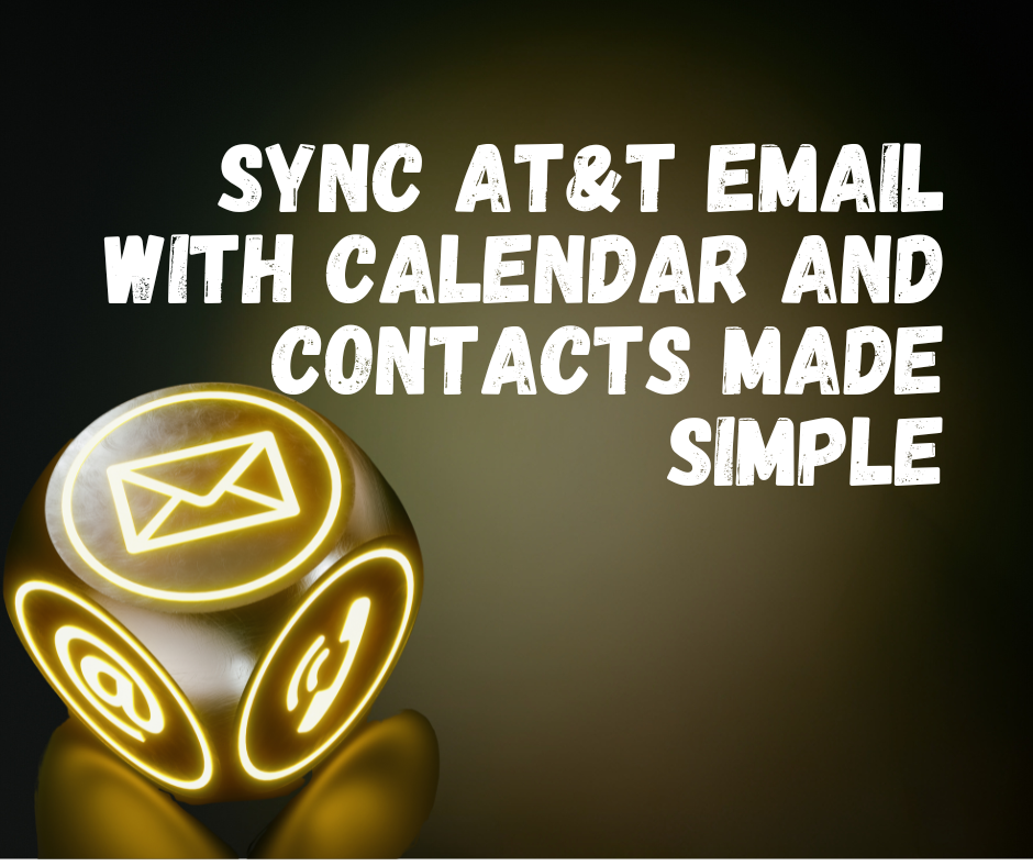 Sync AT&T Email with Calendar and Contacts Made Simple