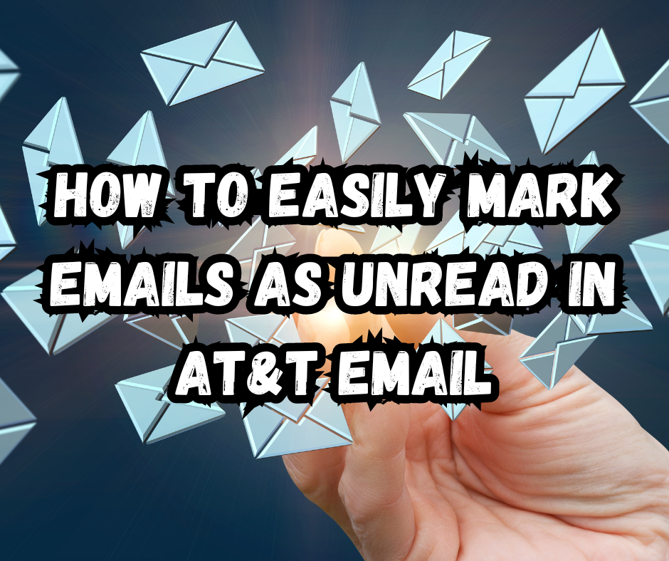 How to Easily Mark Emails as Unread in AT&T Email